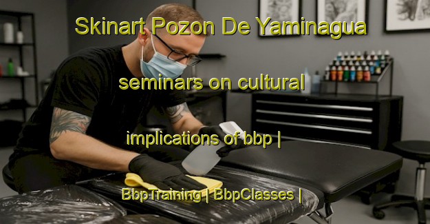 Skinart Pozon De Yaminagua seminars on cultural implications of bbp | BbpTraining | BbpClasses | SkinartTraining-Bolivia